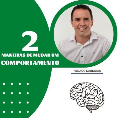 2 maneiras de mudar um comportamento - Coaching Esportivo - Linhares Coach