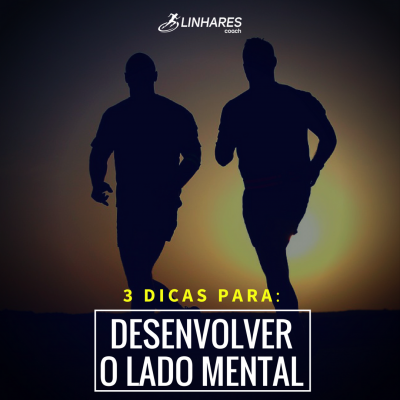 3 DICAS PARA DESENVOLVER O LADO MENTAL - Linhares Coach - Coaching Esportivo