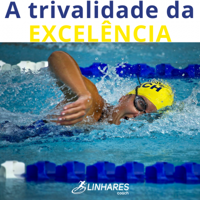 A trivalidade da EXCELÊNCIA - COACHING ESPORTIVO - Linhares Coach