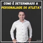 Como é determinado a personalidade do atleta - Psicologia do Esporte - Linhares Coach