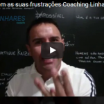 Como lidar com as suas frustrações - Coaching - Linhares Coach