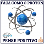 Faça como o Próton pense positivo -Coaching Esportivo - Linhares Coach