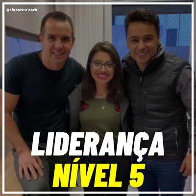 Liderança nível 5 - Coaching Executivo - Linhares Coach