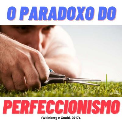 O paradoxo do perfeccionismo - Psicologia esportiva - Linhares Coach