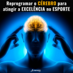 Reprogramar o cérebro para atingir excelência no esporte - Treinamento Mental - Linhares Coach