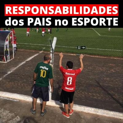 Responsabiliades dos pais no esporte - Coaching Esportivo - Linhares Coach