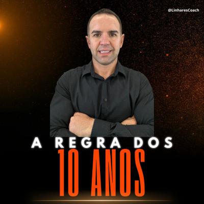 A regra dos 10 anos - Coaching Esportivo em Sao Paulo - Linhares Coach