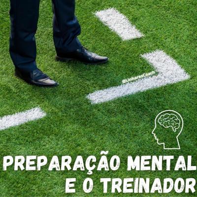 Preparação Mental e o Treinador - Coaching Esportivo São Paulo - Linhares Coach